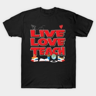 Live Love Teach - Teacher Gifts T-Shirt